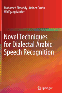 Novel Techniques for Dialectal Arabic Speech Recognition