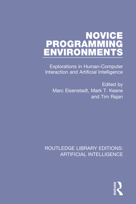 Novice Programming Environments: Explorations in Human-Computer Interaction and Artificial Intelligence - Eisenstadt (Editor), and Keane, Mark (Editor), and Rajan, Tim (Editor)