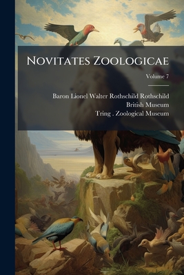 Novitates Zoologicae - Baron Lionel Walter Rothschild Rothsc (Creator), and British Museum (Natural History) (Creator), and Tring (England) Zoological Museum (Creator)
