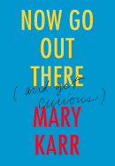 Now Go Out There: (And Get Curious)