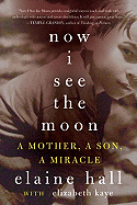 Now I See the Moon: A Mother, a Son, a Miracle