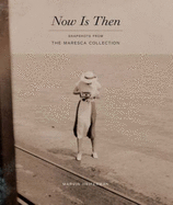 Now Is Then: Snapshots from the Maresca Collection