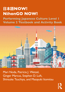 NOW! NihonGO NOW!: Performing Japanese Culture - Level 1 Volume 2 Textbook and Activity Book