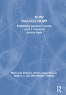 NOW! NihonGO NOW!: Performing Japanese Culture - Level 2 Volume 2 Activity Book