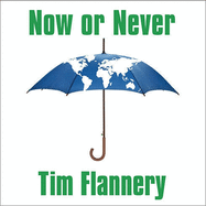 Now or Never: Why We Must ACT Now to End Climate Change and Create a Sustainable Future