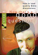 Now That's a Good Question!: How to Lead Quality Bible Discussions