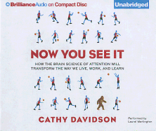 Now You See It: How the Brain Science of Attention Will Transform the Way We Live, Work, and Learn