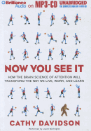Now You See It: How the Brain Science of Attention Will Transform the Way We Live, Work, and Learn