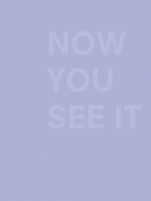 Now You See It - Zuckerman Jacobson, Heidi (Text by), and Eleey, Peter (Text by), and Stranahan, George, Dr. (Text by)
