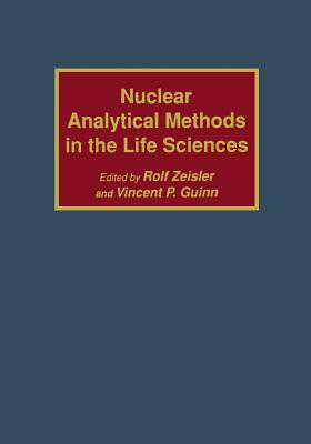 Nuclear Analytical Methods in the Life Sciences - Zeisler, Rolf, and Guinn, Vincent P