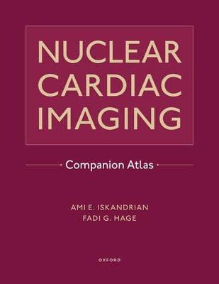 Nuclear Cardiac Imaging Companion Atlas - Iskandrian, Ami E (Editor), and Hage, Fadi G (Editor)
