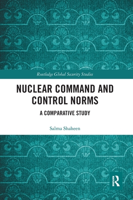 Nuclear Command and Control Norms: A Comparative Study - Shaheen, Salma