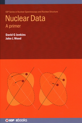 Nuclear Data: A primer - Jenkins, David, and Wood, John L