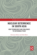 Nuclear Deterrence in South Asia: New Technologies and Challenges to Sustainable Peace