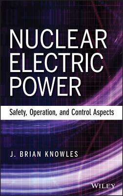 Nuclear Electric Power: Safety, Operation, and Control Aspects - Knowles, J Brian