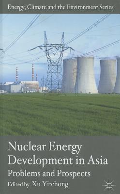 Nuclear Energy Development in Asia: Problems and Prospects - Yi-chong, X. (Editor)