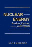 Nuclear Energy: Principles, Practices, and Prospects