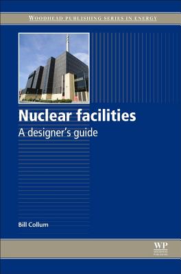 Nuclear Facilities: A Designer's Guide - Collum, Bill