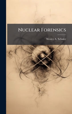 Nuclear Forensics - Schuler, Wesley A