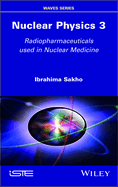 Nuclear Physics 3: Radiopharmaceuticals Used in Nuclear Medicine