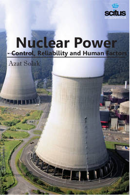 Nuclear Power: Control, Reliability & Human Factors - Solak, Azat (Editor)