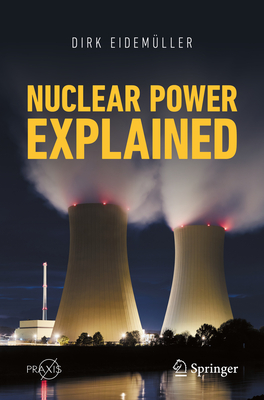Nuclear Power Explained - Eidem�ller, Dirk