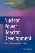 Nuclear Power Reactor Development: History, Technologies, and Lessons