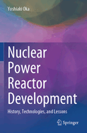 Nuclear Power Reactor Development: History, Technologies, and Lessons