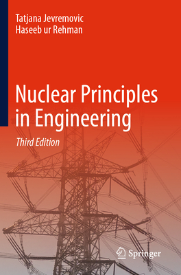 Nuclear Principles in Engineering - Jevremovic, Tatjana, and Rehman, Haseeb ur