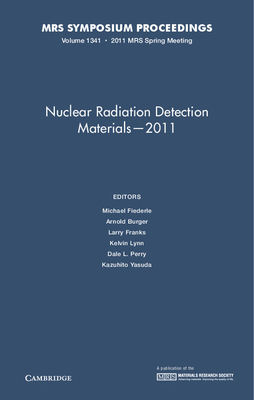 Nuclear Radiation Detection Materials - 2011: Volume 1341 - Fiederle, Michael (Editor), and Burger, Arnold (Editor), and Franks, Larry (Editor)