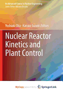Nuclear Reactor Kinetics and Plant Control