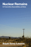 Nuclear Remains: On Temporalities, Responsibilities, and Values