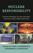 Nuclear Responsibility: Defining Responsible Nuclear Statecraft in an Era of Great Power Competition