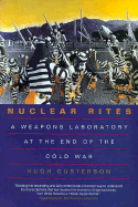 Nuclear Rites: A Weapons Laboratory at the End of the Cold War