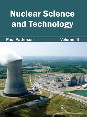 Nuclear Science and Technology: Volume III - Patterson, Paul (Editor)