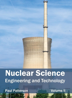 Nuclear Science: Engineering and Technology (Volume II) - Patterson, Paul (Editor)