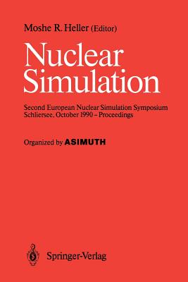 Nuclear Simulation: Second European Nuclear Simulation Symposium Schliersee, October 1990 -- Proceedings - Heller, Moshe R (Editor)