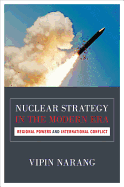 Nuclear Strategy in the Modern Era: Regional Powers and International Conflict