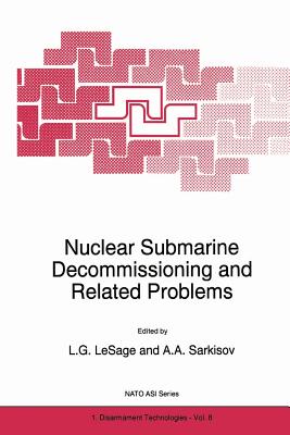 Nuclear Submarine Decommissioning and Related Problems - Lesage, L G (Editor), and Sarkisov, Ashot A (Editor)