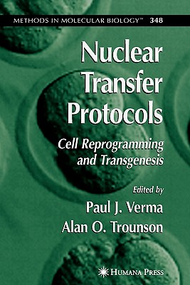 Nuclear Transfer Protocols: Cell Reprogramming and Transgenesis - Verma, Paul J. (Editor)