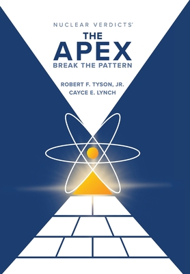 Nuclear Verdicts(R): The Apex - Break the Pattern - F, Robert Tyson, and E, Cayce Lynch
