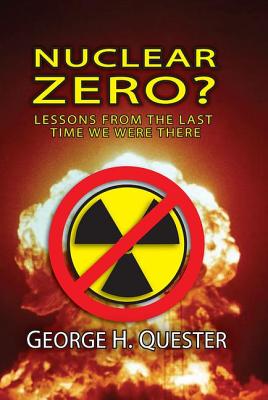 Nuclear Zero?: Lessons from the Last Time We Were There - Quester, George H, Professor
