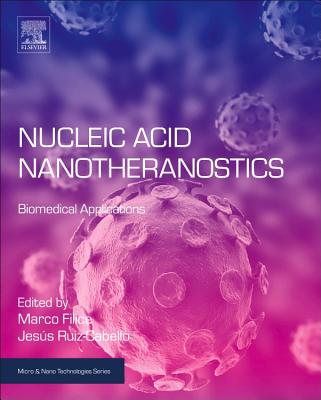 Nucleic Acid Nanotheranostics: Biomedical Applications - Filice, Marco (Editor), and Ruiz-Cabello, Jes�s (Editor)