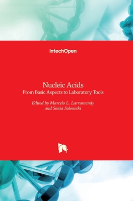 Nucleic Acids: From Basic Aspects to Laboratory Tools - Larramendy, Marcelo (Editor), and Soloneski, Sonia (Editor)