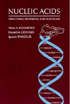 Nucleic Acids: Structures, Properties and Functions - Bloomfield, Victor a, and Crothers, Donald M, and Tinoco Jr, Ignacio