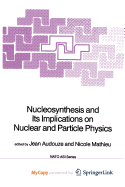 Nucleosynthesis and its implications on nuclear and particle physics
