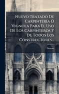 Nuevo Tratado De Carpinter�-a �" Vignola Para El Uso De Los Carpinteros Y De Todos Los Constructores...