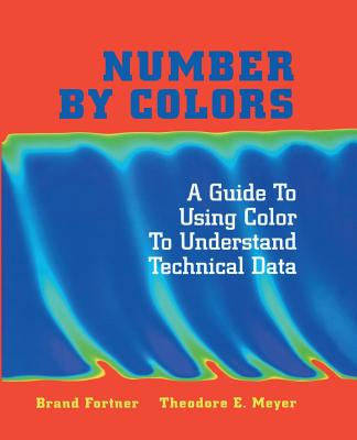 Number by Colors: A Guide to Using Color to Understand Technical Data - Fortner, Brand, and Meyer, Theodore E