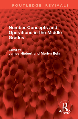 Number Concepts and Operations in the Middle Grades - Hiebert, James (Editor), and Behr, Merlyn (Editor)