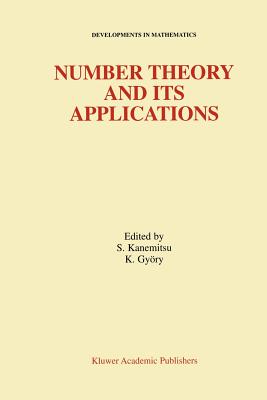 Number Theory and Its Applications - Kanemitsu, Shigeru (Editor), and Gyory, K�lm�n (Editor)